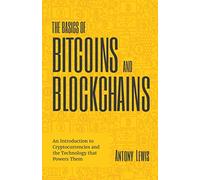 Antony Lewis - Basics of Bitcoins and Blockchains An Introduction to - G245z