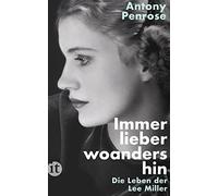 Antony Penrose Immer lieber woandershin: Die Leben der Lee Miller Die (Poche)