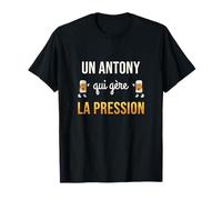 Antony Qui Gère la Pression Humour Bière Cadeau Apéro T-Shirt