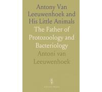 Antony Van Leeuwenhoek and His Little Animals: The Father of Protozoology and Bacteriology