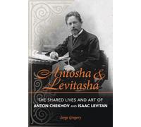 Antosha & Levitasha: The Shared Lives and Art of Anton Chekhov and Isaac Levitan