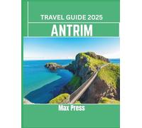 Antrim Travel Guide 2025: Time to Visit, Must-See Places, Top Accommodations, Rules and Regulations to Follow, and the Best Restaurants Across the Country