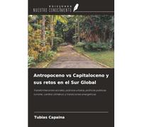 Antropoceno vs Capitaloceno y sus retos en el Sur Global: Transformaciones sociales, pobreza urbana, políticas públicas, turismo, cambio climático y transiciones energéticas