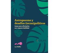 Antropoceno y desafíos (tecno)políticos: Trazas para afrontarlos con respons-habilidad