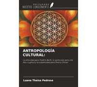 ANTROPOLOGÍA CULTURAL:: La etnicidad para Fredrik Barth, lo particular para Lila Abu-Lughod y la subjetividad para Sherry Ortner