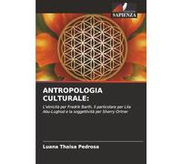 ANTROPOLOGIA CULTURALE:: L'etnicità per Fredrik Barth, il particolare per Lila Abu-Lughod e la soggettività per Sherry Ortner