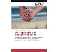 Antropología Del Cuerpo Y El Dolor
