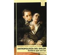 Antropologia del Dolor: Sombras Que Son Luz