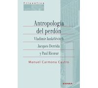 Antropología del perdón. Vladimir Jankélévitch, Jacques Derrida y Paul Ricoeu