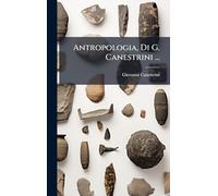 Antropologia, Di G. Canestrini ...