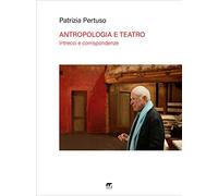 Antropologia e teatro: Intrecci e corrispondenze: Turner e Turnbull, Schechner, Barba e Brook