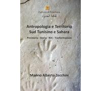 Antropologia e Territorio Il Sud Tunisino: Il deserto tunisino è la porta che si apre sulle rotte dell’immenso Sahara - Preistoria · Storia · Riti · Trasformazioni