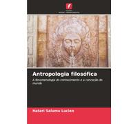 Antropologia filosófica: A fenomenologia do conhecimento e a conceção do mundo