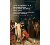 Antropología histórica de la Inquisición en el ámbito hispánico (Siglos XVI-XVIII): Estudios sobre sexualidad, actitudes sociales, espiritualidad y cultura escrita