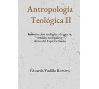 Antropología Teológica II: Introducción teológica a la gracia, virtudes infusas y dones del Espíritu Santo