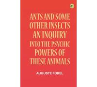 Ants and Some Other Insects: An Inquiry Into the Psychic Powers of These Animals