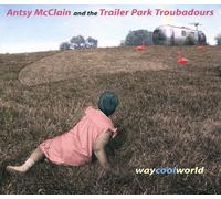 Antsy McClain & the Trailer Park Troubadours - Way Cool World
