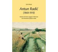 Antun Radic (1868-1919) - Homme De Lettres Engagé Et Théoricien Du Mouvement Paysan Croate