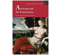 Antwerp In The Renaissance: 49 (Studies In European Urban History (1100-1800))