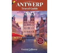 ANTWERP TRAVEL GUIDE 2025: A Timeless Journey Through Art, Soul, and Streets Less Traveled
