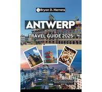 Antwerp Travel Guide 2025: Belgium’s Hidden Gem for Art, Fashion, Food, and Unforgettable City Adventures With Maps, Local Secrets, Day Trips & Insider Tips