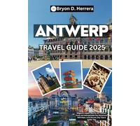 Antwerp Travel Guide 2025: Belgium’s Hidden Gem for Art, Fashion, Food, and Unforgettable City Adventures With Maps, Local Secrets, Day Trips & Insider Tips