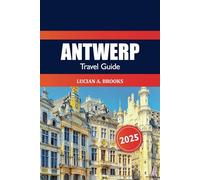 Antwerp Travel Guide 2025: Discover Belgium's Hidden Gem, Top Attractions, Culture, Historic Landmarks, Culinary and Adventure