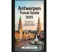 ANTWERPEN TRAVEL GUIDE 2025: Explore Belgium's Art, Culture, Best Restaurants, Shopping, and Must-See Landmarks