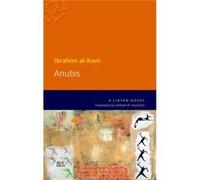 Anubis: A Libyan Novel (Modern Arabic Literature (Paperback)) (Paperback) Ibrahim Al - Koni, William M Hutchins (Auteur)