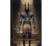 ANUBIS: El Guardián del Umbral y Juez de Almas del Antiguo Egipto