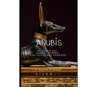 ANUBIS: El Señor del Umbral Eterno y el Juicio del Corazón
