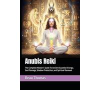 Anubis Reiki: The Complete Master’s Guide To Ancient Guardian Energy, Soul Passage, Shadow Protection, and Spiritual Renewal
