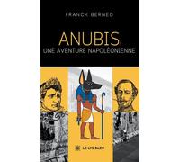 Anubis, une aventure napoléonienne - Franck Berneo - Le Lys Bleu - broché - Roman