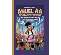Anuel AA Biography for Kids: Beats, Dreams, and Bravery - How One Puerto Rico Boy’s Love for Music Inspired Millions