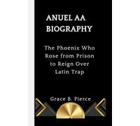 ANUEL AA BIOGRAPHY: The Phoenix Who Rose from Prison to Reign Over Latin Trap