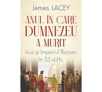 Anul in care Dumnezeu a murit - James Lacey