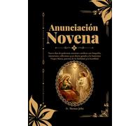 Anunciación Novena: Nueve días de poderosas oraciones católicas con biografía, intenciones, reflexiones y un diario guiado a la Santísima Virgen María, patrona de la fidelidad y la humildad
