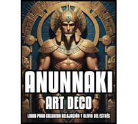 ANUNNAKI ART DECO COLORIN LIBRO RELAJACIÓN Y ALIVIO DEL ESTRÉS: Mitología de la Ciencia Sagrada del Dios Negro Ilustraciones para adultos y ... hombres y niños | 60 PÁGINAS PARA COLOREAR