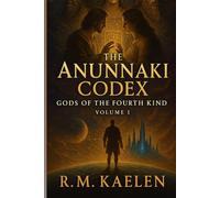 ANUNNAKI CODEX: GODS OF THE FOURTH KIND