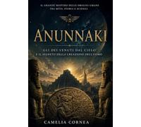 ANUNNAKI: GLI DEI VENUTI DAL CIELO E IL SEGRETO DELLA CREAZIONE DELL'UOMO