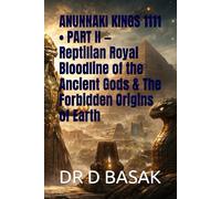 ANUNNAKI KINGS 1111 • PART II - Reptilian Royal Bloodline of the Ancient Gods & The Forbidden Origins of Earth