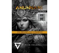 ANUNNAKI OS DEUSES DO COMEÇO: Volume II