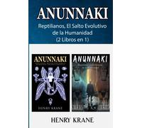 ANUNNAKI: Reptilianos, El Salto Evolutivo de la Humanidad (2 Libros en 1)