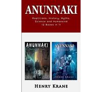 ANUNNAKI: Reptilians, History, Myths, Science and Humankind (2 Books in 1)