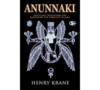 ANUNNAKI: Reptilians, Revelations for Humankind (The Complete Trilogy)