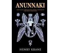 ANUNNAKI: Reptiliens, révélations pour l'humanité (Trilogie Complète)