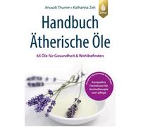 Anusati Thumm K Handbuch Ätherische Öle: 65 Öle für Gesundheit und Wohlb (Poche)
