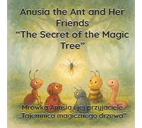 Anusia the Ant and Friends: The Mysterious Tree: An educational fairy tale for children about adventure, friendship, and magic