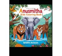 Anusmitha's Animal Friends: A Magical Coloring Adventure: Color, Learn, and Explore the Animal Kingdom!