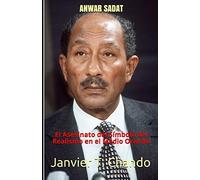 Anwar Sadat: El Asesinato Del SãMbolo Del Realismo En El Medio Oriente